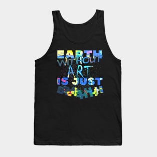 earth without art is just eh! Tank Top